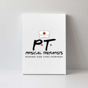 Physical Therapists Risking Our Lives Everyday Canvas