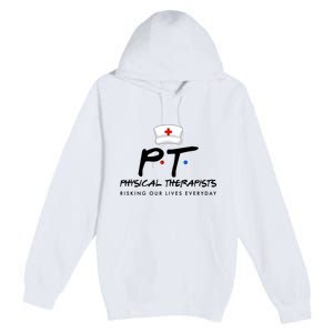 Physical Therapists Risking Our Lives Everyday Premium Pullover Hoodie