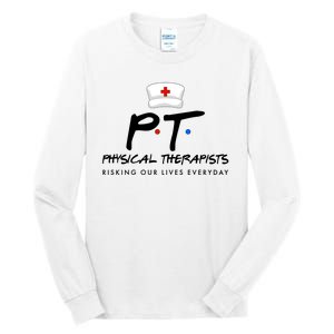 Physical Therapists Risking Our Lives Everyday Tall Long Sleeve T-Shirt