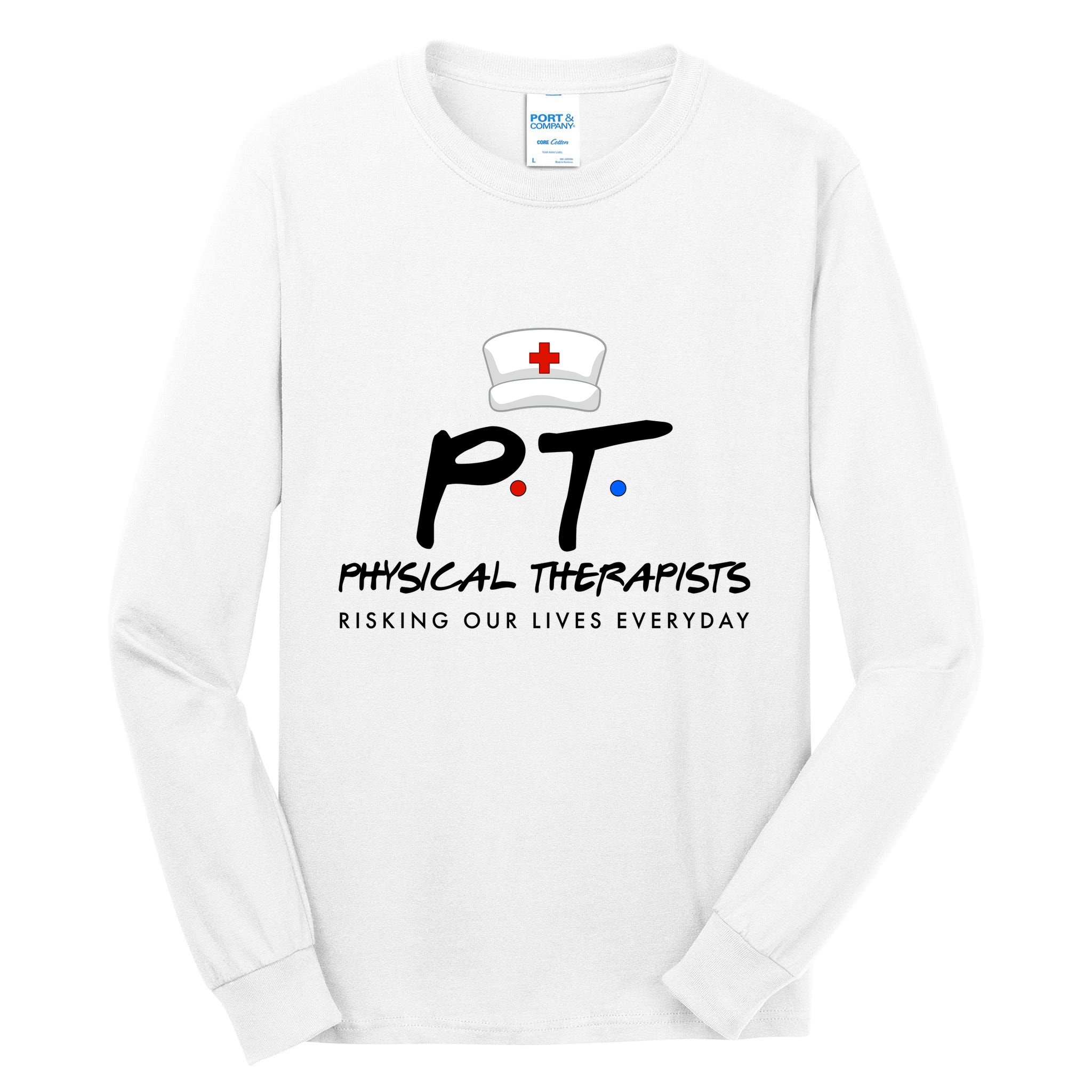 Physical Therapists Risking Our Lives Everyday Tall Long Sleeve T-Shirt