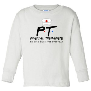 Physical Therapists Risking Our Lives Everyday Toddler Long Sleeve Shirt