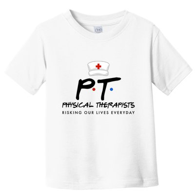 Physical Therapists Risking Our Lives Everyday Toddler T-Shirt