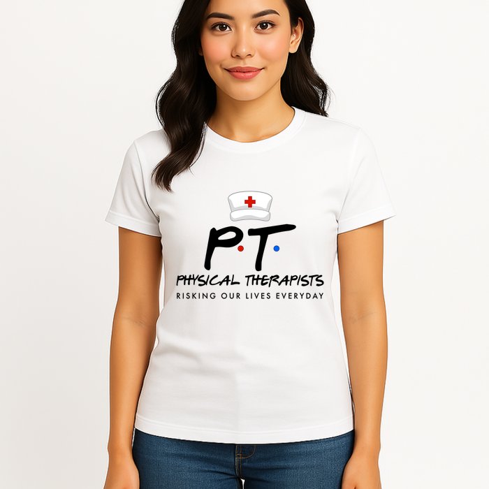 Physical Therapists Risking Our Lives Everyday Womens T-Shirt