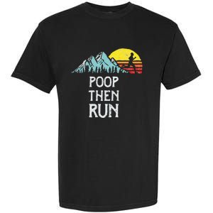 Poop Then Run! Funny Trail Running Graphic Garment-Dyed Heavyweight T-Shirt