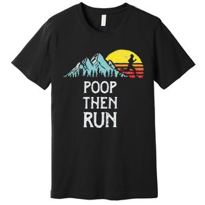 Poop Then Run! Funny Trail Running Graphic Premium T-Shirt