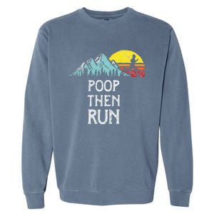 Poop Then Run! Funny Trail Running Graphic Garment-Dyed Sweatshirt