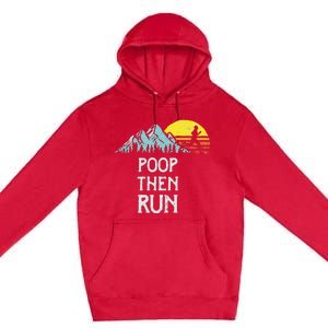 Poop Then Run! Funny Trail Running Graphic Premium Pullover Hoodie