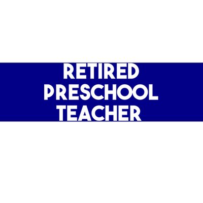 Preschool Teacher Retiret Retired Preschool Teacher Cool Gift Bumper Sticker