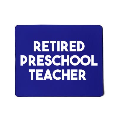 Preschool Teacher Retiret Retired Preschool Teacher Cool Gift Mousepad