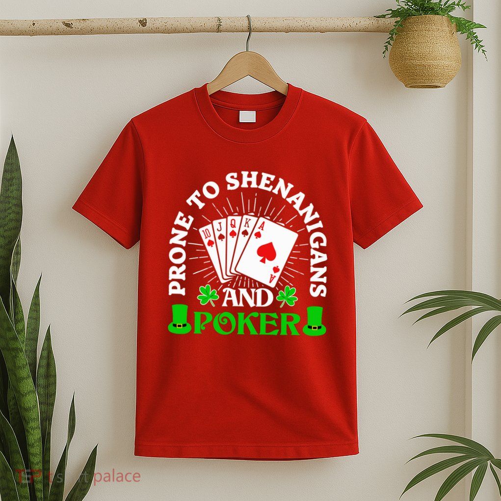 Prone to Shenanigans and Poker Shamrock St Patricks Day T-Shirt