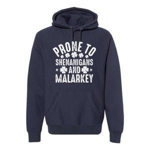 Prone To Shenanigans And Malarkey St Patricks Day Premium Hoodie