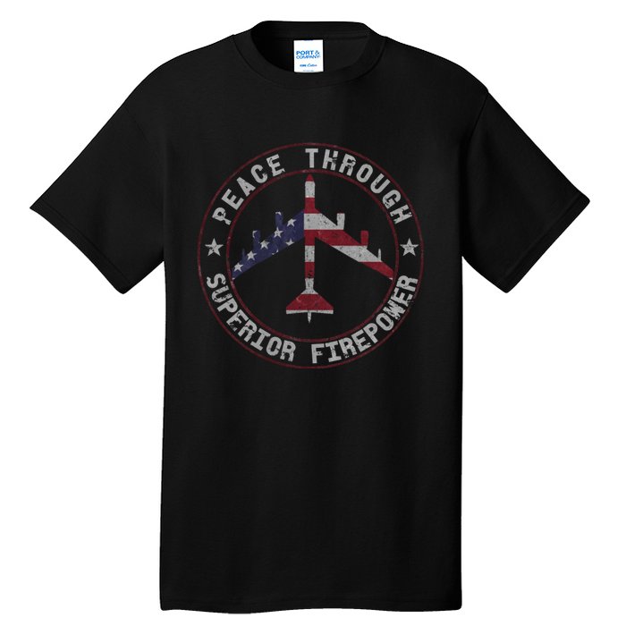 Peace Through Superior Firepower B 52 Stratofortress Design Tall T-Shirt