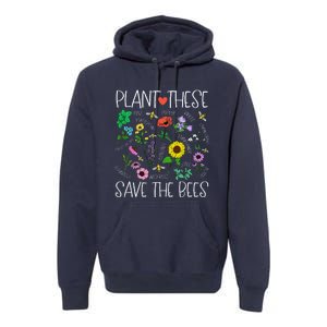 Plant These Save Bees Wildflower Earth Day Support Bee Lover Premium Hoodie