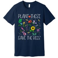 Plant These Save Bees Wildflower Earth Day Support Bee Lover Premium T-Shirt