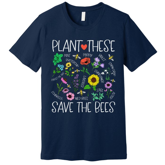 Plant These Save Bees Wildflower Earth Day Support Bee Lover Premium T-Shirt