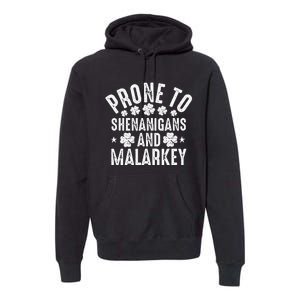 Prone To Shenanigans And Malarkey St Patricks Day Premium Hoodie