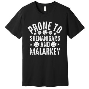 Prone To Shenanigans And Malarkey St Patricks Day Premium T-Shirt