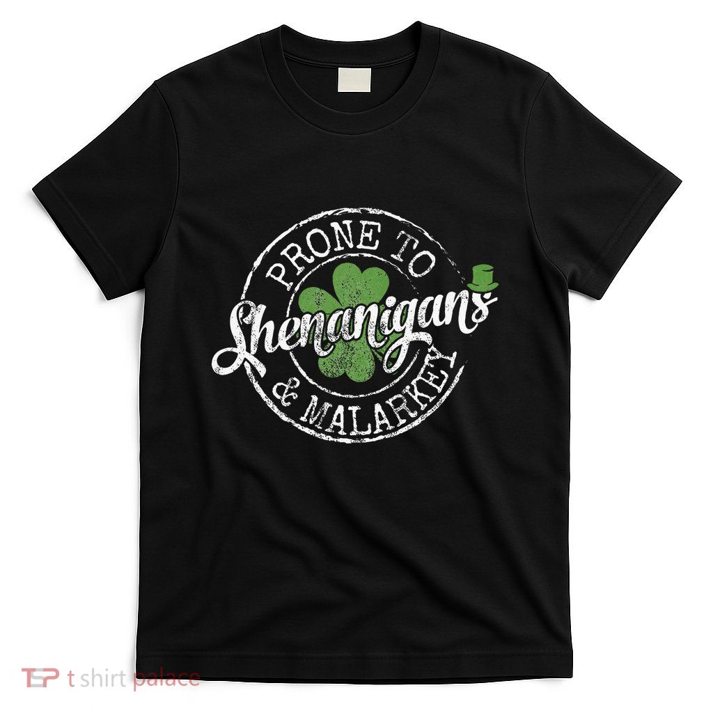 Prone To Shenanigans & Malarkey Fun Clovers St Patrick's Day T-Shirt