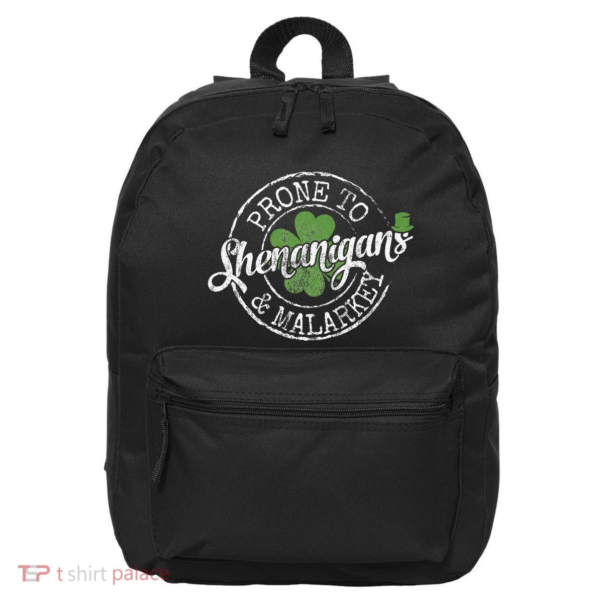 Prone To Shenanigans & Malarkey Fun Clovers St Patrick's Day 16 in Basic Backpack