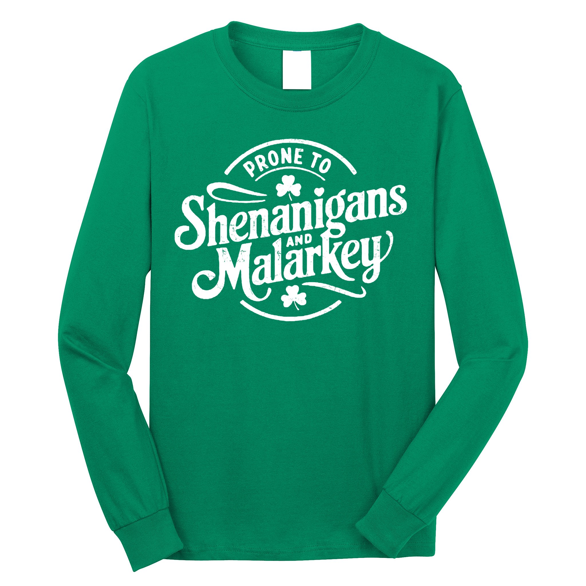 Prone To Shenanigans Malarkey Funny Clovers St Patricks Day Long Sleeve Shirt