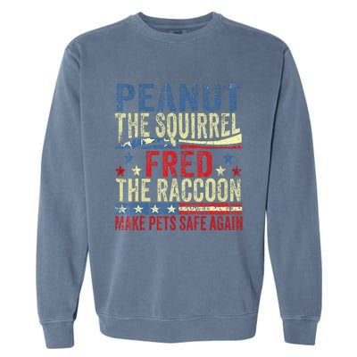 Peanut The Squirrel Fred The Raccoon Make Pets Safe Again Garment-Dyed Sweatshirt