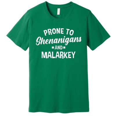 Prone To Shenanigans And Malarkey Funny St PatrickS Day Premium T-Shirt