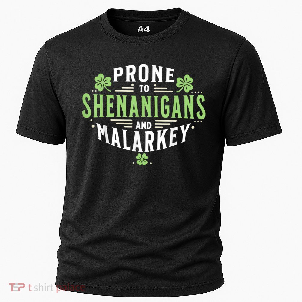 Prone To Shenanigans & Malarkey Fun Clovers St Patrick’S Day Performance Shirt