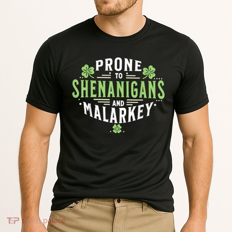 Prone To Shenanigans & Malarkey Fun Clovers St Patrick’S Day Performance Shirt