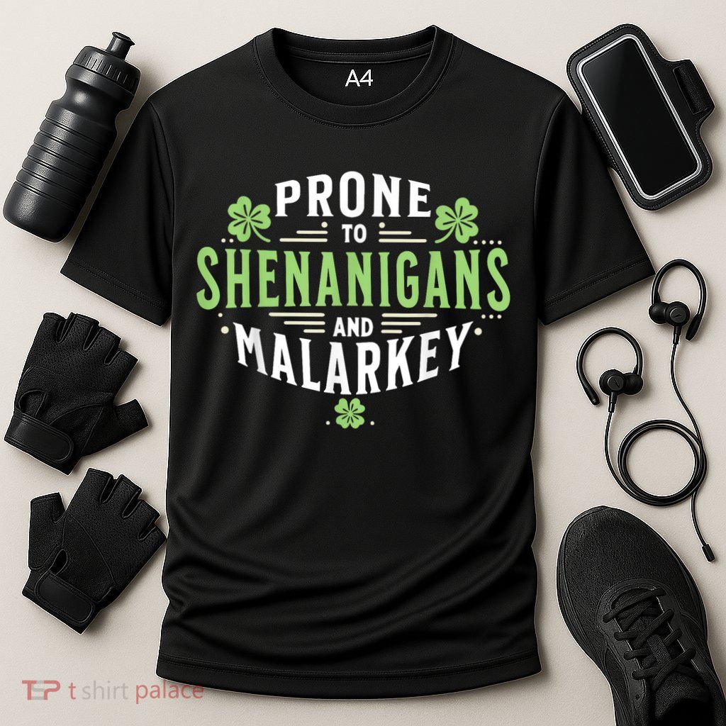 Prone To Shenanigans & Malarkey Fun Clovers St Patrick’S Day Performance Shirt