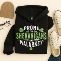 Prone To Shenanigans & Malarkey Fun Clovers St Patrick’S Day Hoodie