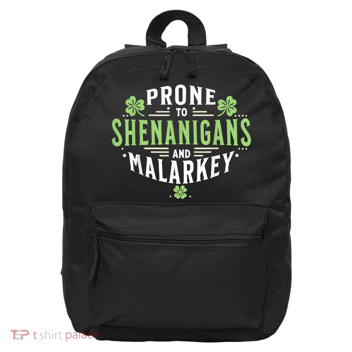 Prone To Shenanigans & Malarkey Fun Clovers St Patrick’S Day 16 in Basic Backpack
