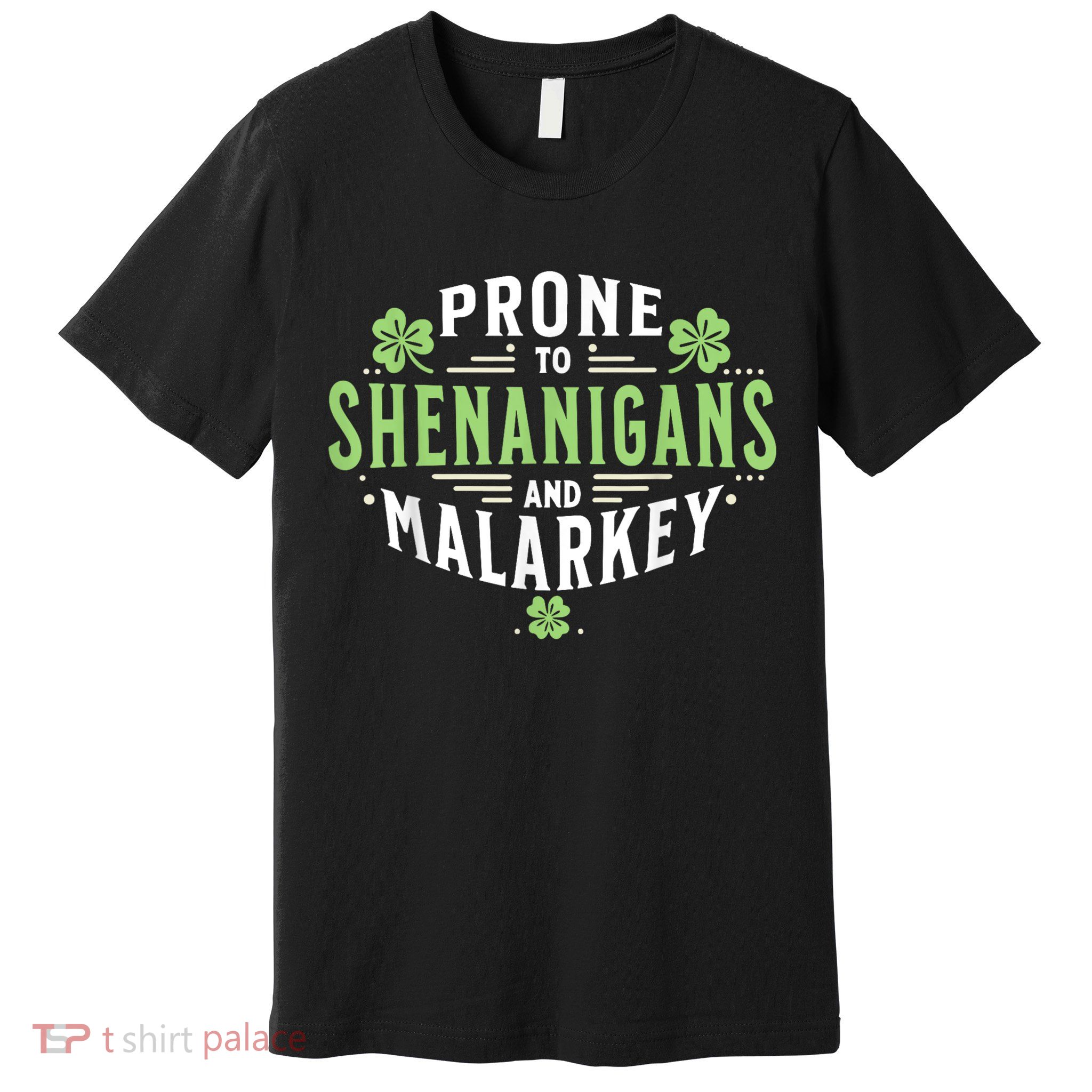 Prone To Shenanigans & Malarkey Fun Clovers St Patrick’S Day Premium T-Shirt