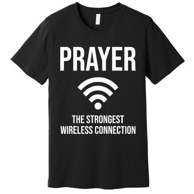 Prayer The Strongest Wireless Connection Funny Premium T-Shirt