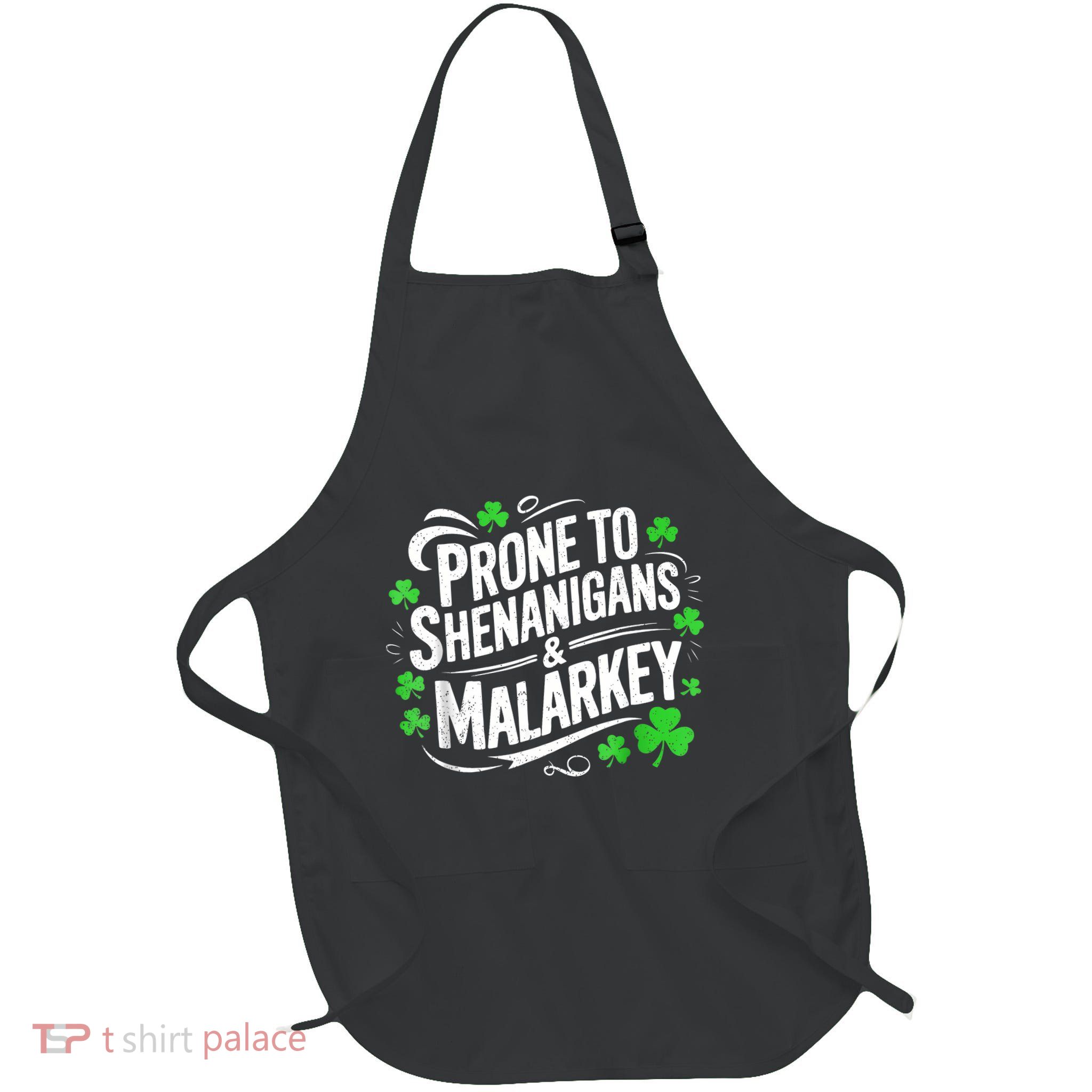 Prone To Shenanigans And Malarkey St Patricks Day Apron