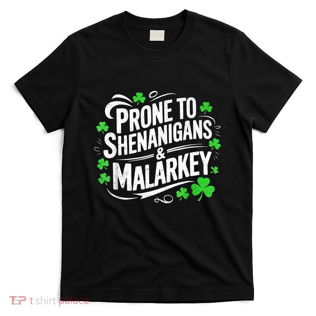 Prone To Shenanigans And Malarkey St Patricks Day T-Shirt