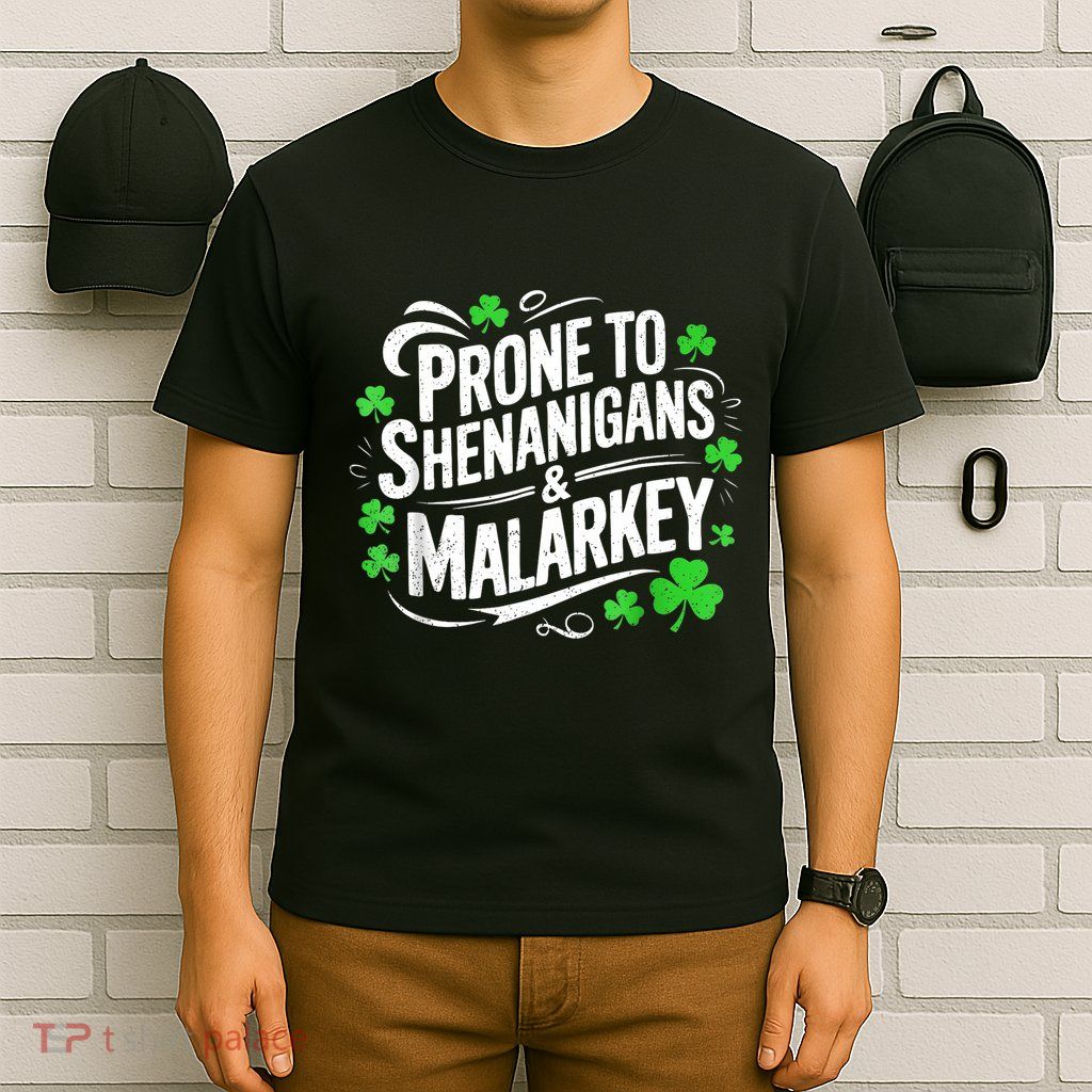 Prone To Shenanigans And Malarkey St Patricks Day T-Shirt