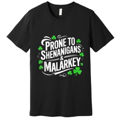 Prone To Shenanigans And Malarkey St Patricks Day Premium T-Shirt