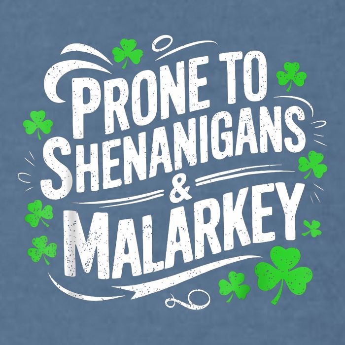 Prone To Shenanigans And Malarkey St Patricks Day Garment-Dyed Sweatshirt