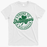 Prone To Shenanigans Malarkey St Patricks Day T-Shirt