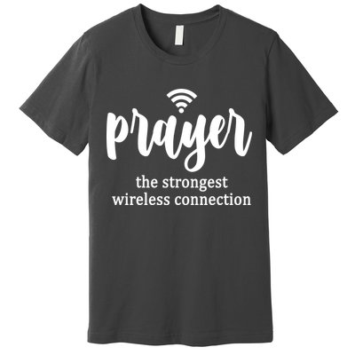 Prayer The Strongest Wireless Connection Premium T-Shirt