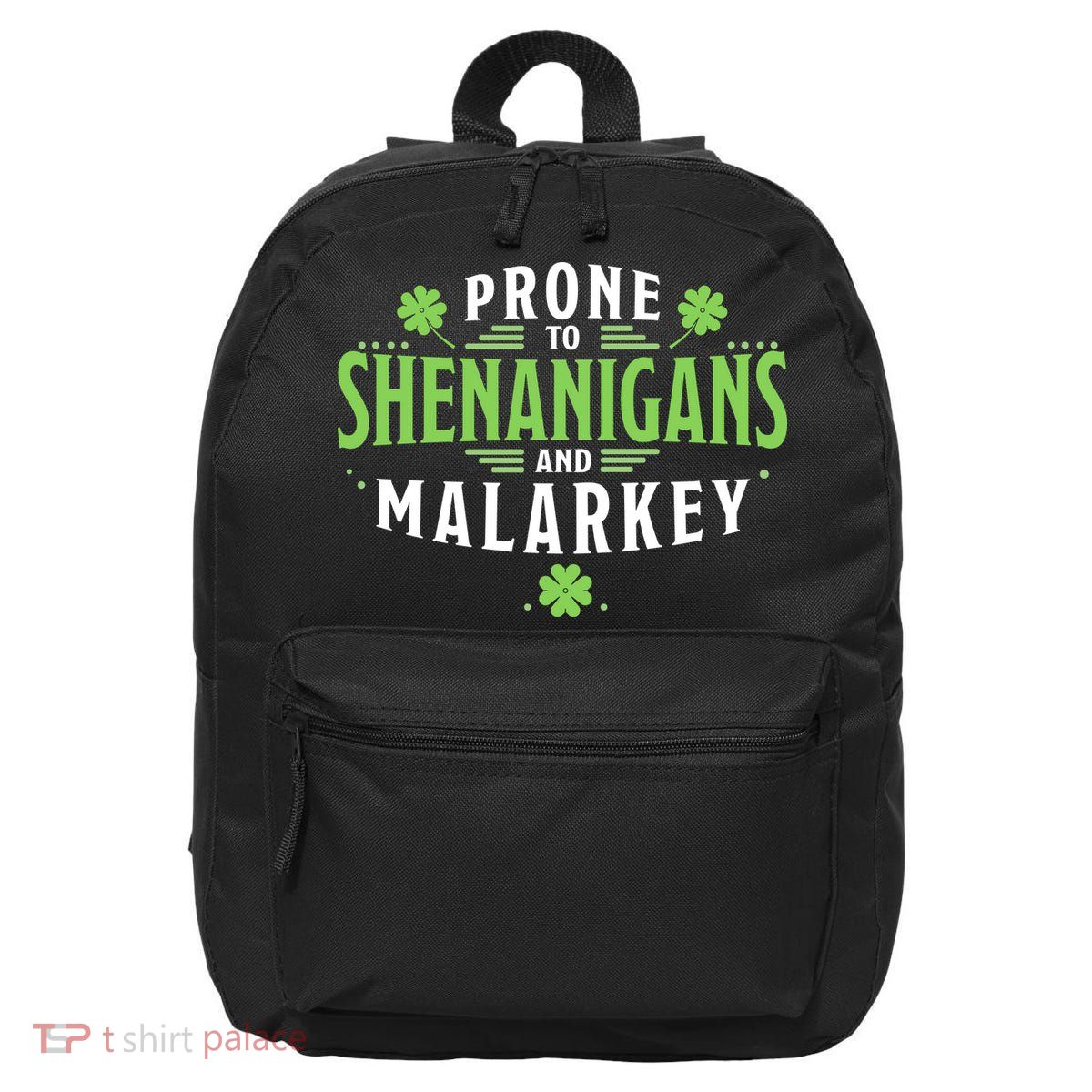 Prone To Shenanigans And Malarkey St Patricks Day 16 in Basic Backpack