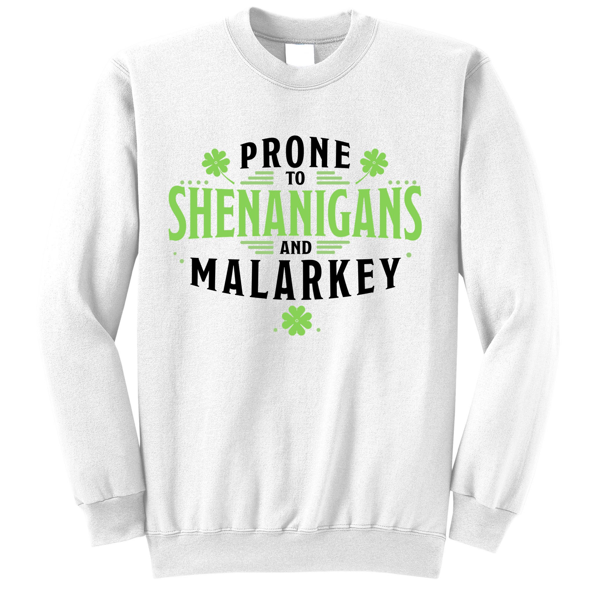 Prone To Shenanigans And Malarkey St Patricks Day Sweatshirt