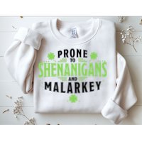 Prone To Shenanigans And Malarkey St Patricks Day Sweatshirt