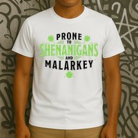 Prone To Shenanigans And Malarkey St Patricks Day T-Shirt
