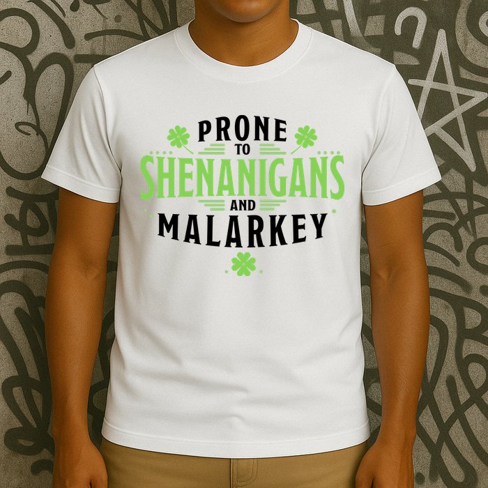 Prone To Shenanigans And Malarkey St Patricks Day T-Shirt