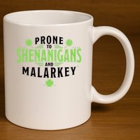 Prone To Shenanigans And Malarkey St Patricks Day 11oz C Handle Ceramic Mug