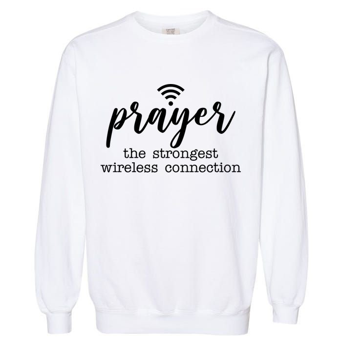 Prayer The Strongest Wireless Connection Garment-Dyed Sweatshirt