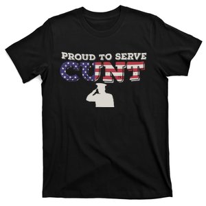 Proud To Serve Cunt T-Shirt