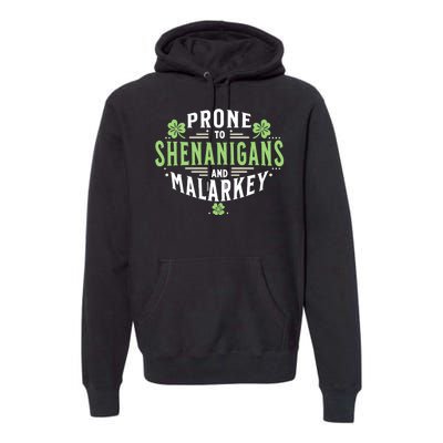 Prone To Shenanigans & Malarkey Fun Clovers St PatrickS Day Premium Hoodie