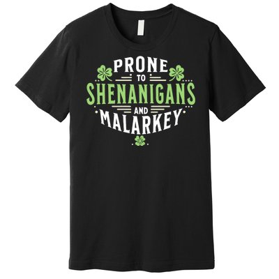 Prone To Shenanigans & Malarkey Fun Clovers St PatrickS Day Premium T-Shirt